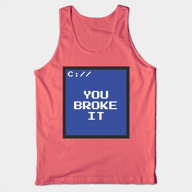 You Broke It Tank Top by JeffMartinArt